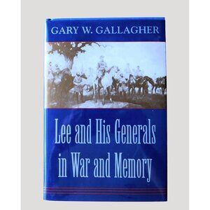 Lee And His Generals In War And Memory By Gary Gallagher 1998 1st Printing HBDJ